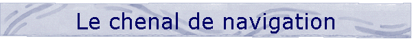 Le chenal de navigation